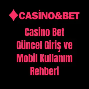 Casino Bet Güncel Giriş ve Mobil Kullanım Rehberi